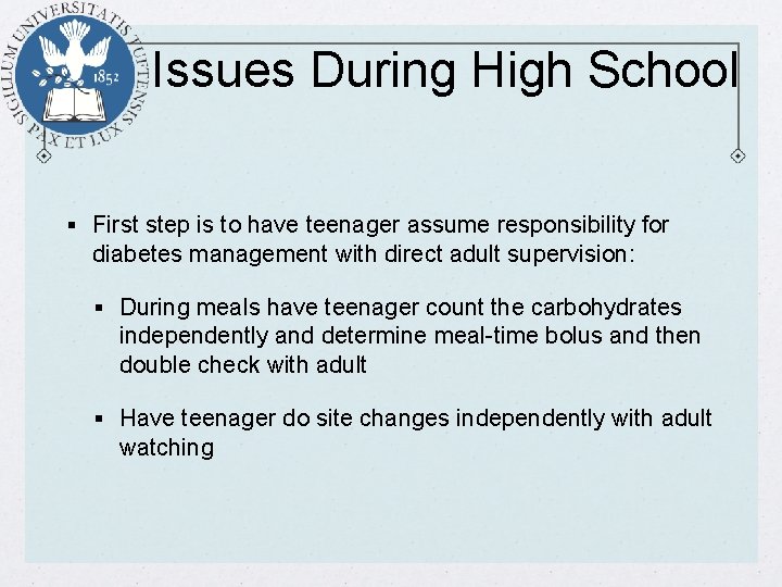 Issues During High School § First step is to have teenager assume responsibility for