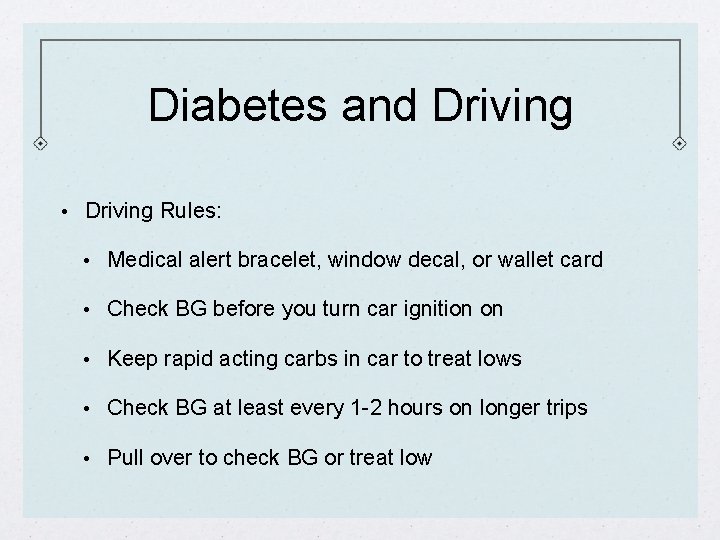 Diabetes and Driving • Driving Rules: • Medical alert bracelet, window decal, or wallet