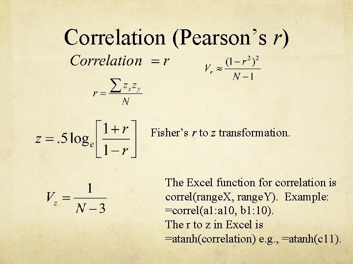 Correlation (Pearson’s r) Fisher’s r to z transformation. The Excel function for correlation is Correlation (Pearson’s r) Fisher’s r to z transformation. The Excel function for correlation is