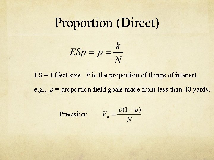 Proportion (Direct) ES = Effect size. P is the proportion of things of interest. Proportion (Direct) ES = Effect size. P is the proportion of things of interest.