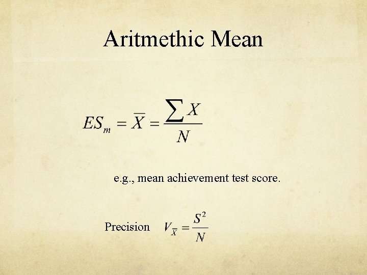 Aritmethic Mean e. g. , mean achievement test score. Precision Aritmethic Mean e. g. , mean achievement test score. Precision