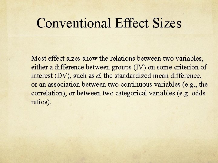 Conventional Effect Sizes Most effect sizes show the relations between two variables, either a Conventional Effect Sizes Most effect sizes show the relations between two variables, either a