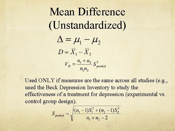 Mean Difference (Unstandardized) Used ONLY if measures are the same across all studies (e. Mean Difference (Unstandardized) Used ONLY if measures are the same across all studies (e.