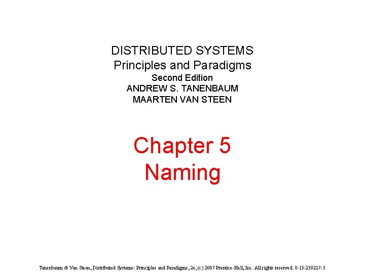 DISTRIBUTED SYSTEMS Principles and Paradigms Second Edition ANDREW S. TANENBAUM MAARTEN VAN STEEN Chapter