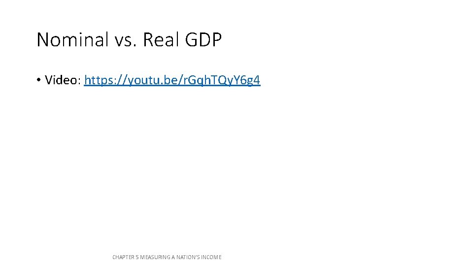 Nominal vs. Real GDP • Video: https: //youtu. be/r. Gqh. TQy. Y 6 g Nominal vs. Real GDP • Video: https: //youtu. be/r. Gqh. TQy. Y 6 g