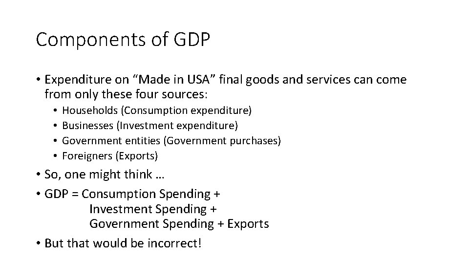 Components of GDP • Expenditure on “Made in USA” final goods and services can Components of GDP • Expenditure on “Made in USA” final goods and services can