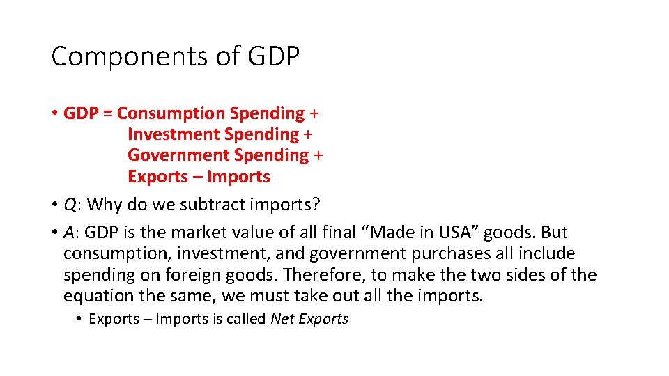 Components of GDP • GDP = Consumption Spending + Investment Spending + Government Spending Components of GDP • GDP = Consumption Spending + Investment Spending + Government Spending