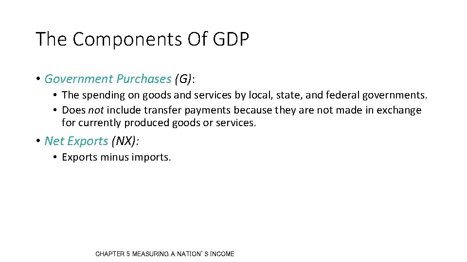 The Components Of GDP • Government Purchases (G): • The spending on goods and The Components Of GDP • Government Purchases (G): • The spending on goods and