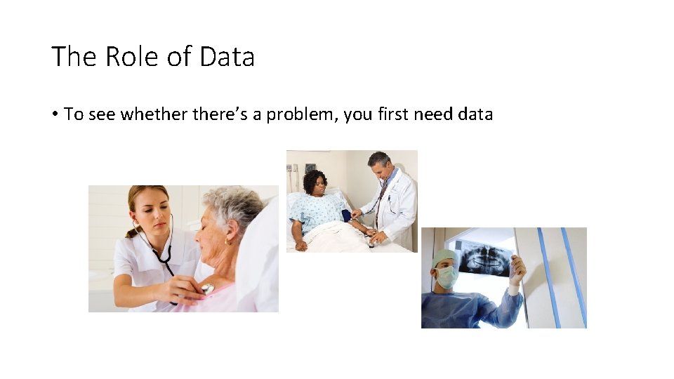 The Role of Data • To see whethere’s a problem, you first need data The Role of Data • To see whethere’s a problem, you first need data