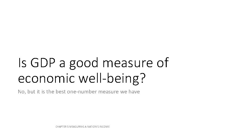Is GDP a good measure of economic well-being? No, but it is the best Is GDP a good measure of economic well-being? No, but it is the best