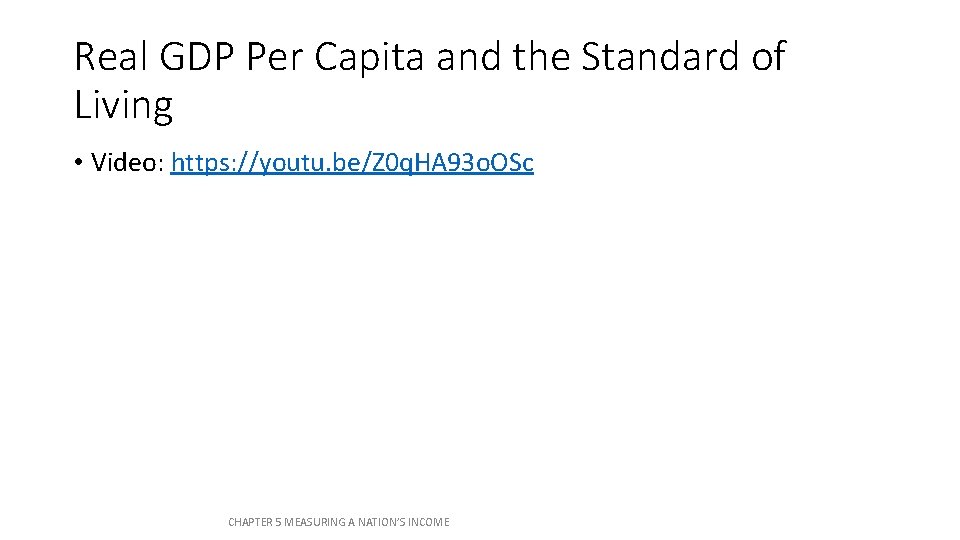 Real GDP Per Capita and the Standard of Living • Video: https: //youtu. be/Z Real GDP Per Capita and the Standard of Living • Video: https: //youtu. be/Z