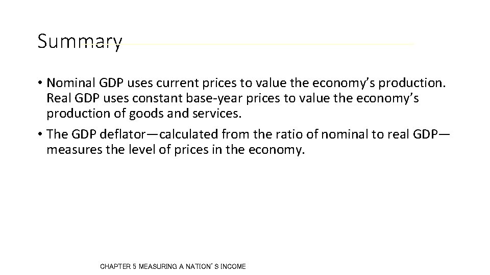 Summary • Nominal GDP uses current prices to value the economy’s production. Real GDP Summary • Nominal GDP uses current prices to value the economy’s production. Real GDP