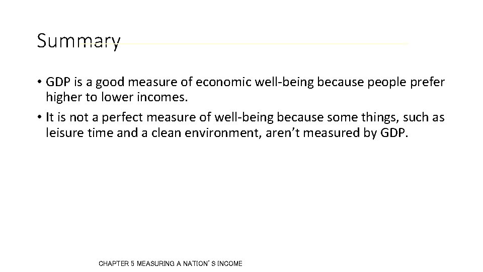 Summary • GDP is a good measure of economic well-being because people prefer higher Summary • GDP is a good measure of economic well-being because people prefer higher