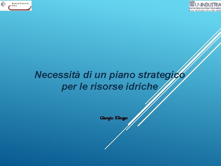 Necessità di un piano strategico per le risorse idriche Giorgio Klinger 