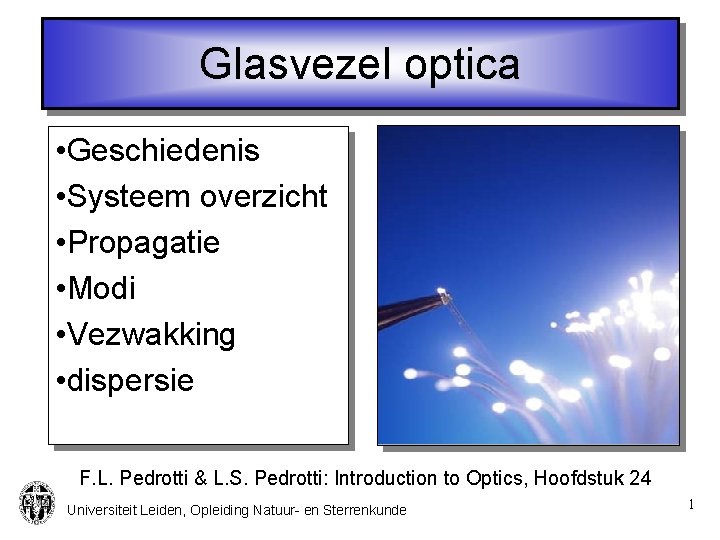 Glasvezel optica • Geschiedenis • Systeem overzicht • Propagatie • Modi • Vezwakking •