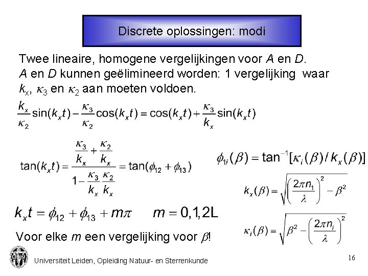 Discrete oplossingen: modi Twee lineaire, homogene vergelijkingen voor A en D kunnen geëlimineerd worden: