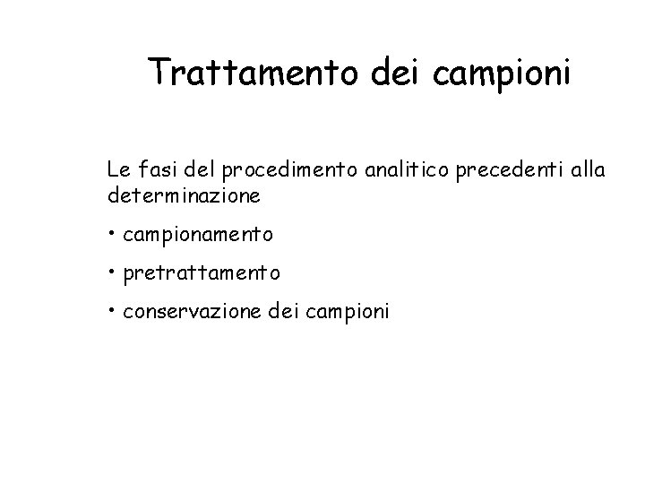 Trattamento dei campioni Le fasi del procedimento analitico precedenti alla determinazione • campionamento •