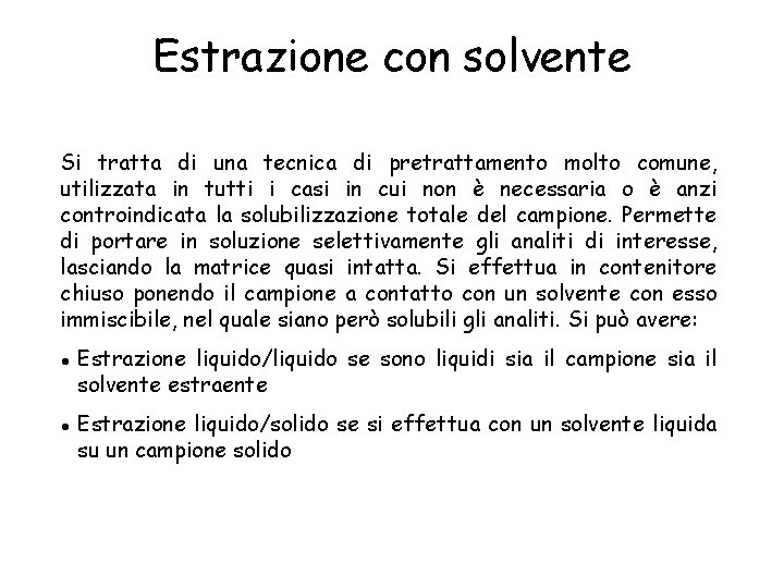 Estrazione con solvente Si tratta di una tecnica di pretrattamento molto comune, utilizzata in