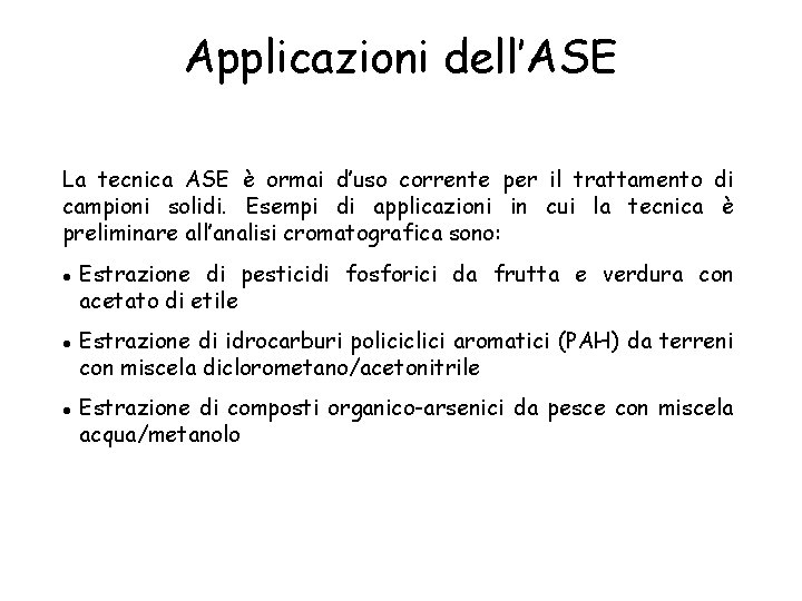 Applicazioni dell’ASE La tecnica ASE è ormai d’uso corrente per il trattamento di campioni