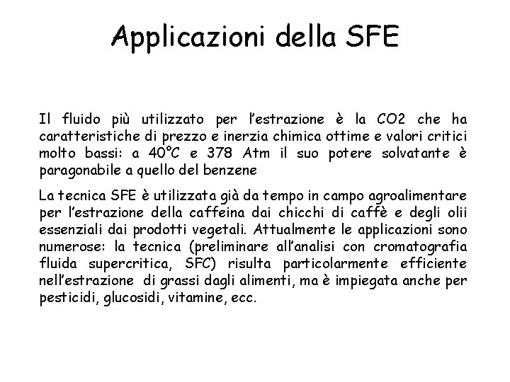 Applicazioni della SFE Il fluido più utilizzato per l’estrazione è la CO 2 che