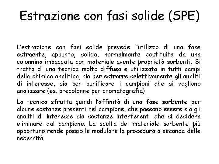 Estrazione con fasi solide (SPE) L’estrazione con fasi solide prevede l’utilizzo di una fase