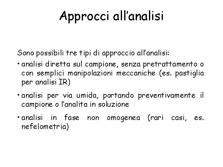 Approcci all’analisi Sono possibili tre tipi di approccio all’analisi: • analisi diretta sul campione,