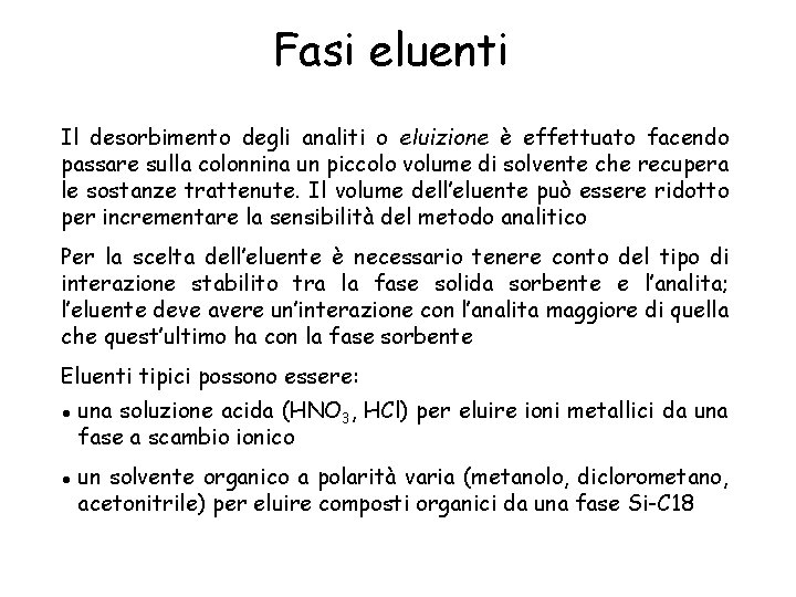 Fasi eluenti Il desorbimento degli analiti o eluizione è effettuato facendo passare sulla colonnina