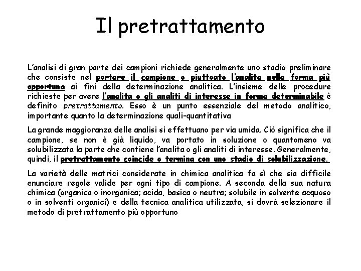 Il pretrattamento L’analisi di gran parte dei campioni richiede generalmente uno stadio preliminare che