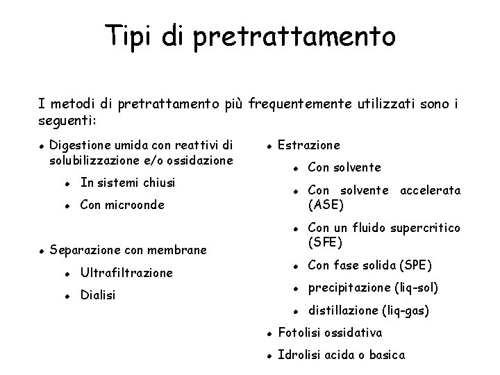 Tipi di pretrattamento I metodi di pretrattamento più frequentemente utilizzati sono i seguenti: l