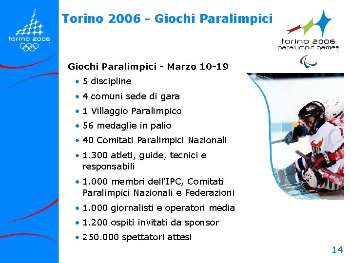 Torino 2006 - Giochi Paralimpici - Marzo 10 -19 • 5 discipline • 4 Torino 2006 - Giochi Paralimpici - Marzo 10 -19 • 5 discipline • 4