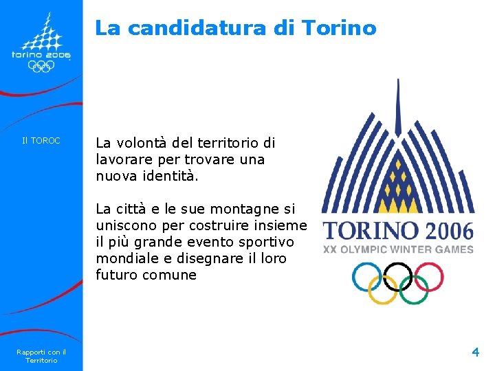 La candidatura di Torino Il TOROC La volontà del territorio di lavorare per trovare La candidatura di Torino Il TOROC La volontà del territorio di lavorare per trovare