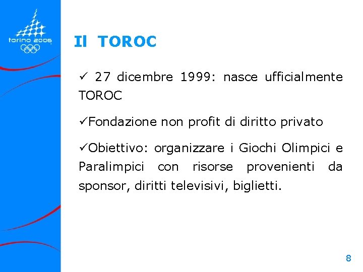 Il TOROC ü 27 dicembre 1999: nasce ufficialmente TOROC üFondazione non profit di diritto Il TOROC ü 27 dicembre 1999: nasce ufficialmente TOROC üFondazione non profit di diritto