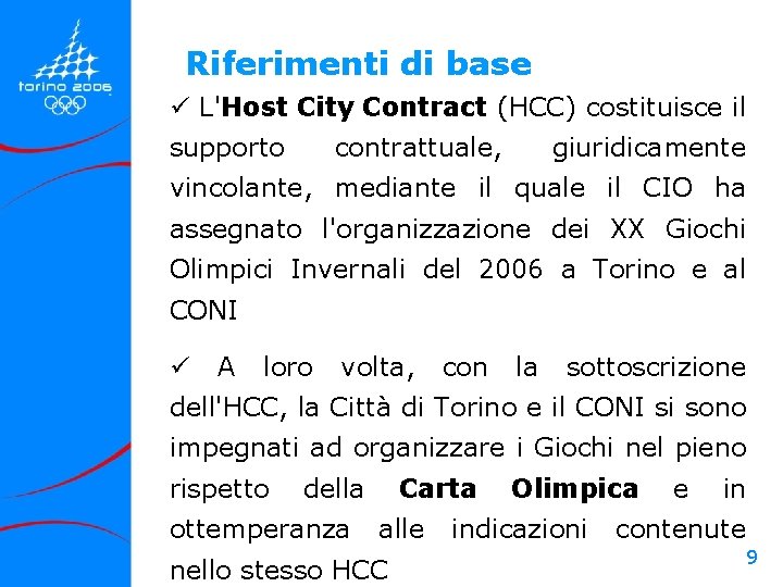 Riferimenti di base ü L'Host City Contract (HCC) costituisce il supporto contrattuale, giuridicamente vincolante, Riferimenti di base ü L'Host City Contract (HCC) costituisce il supporto contrattuale, giuridicamente vincolante,