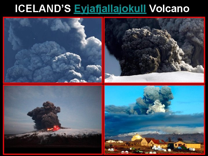 ICELAND’S Eyjafjallajokull Volcano ICELAND’S Eyjafjallajokull Volcano