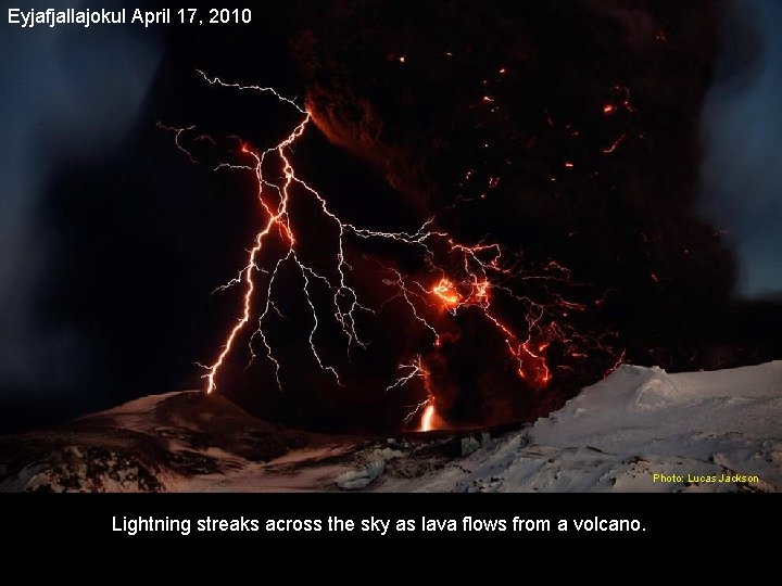 Eyjafjallajokul April 17, 2010 Photo: Lucas Jackson Lightning streaks across the sky as lava