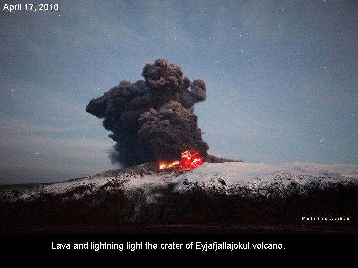 April 17, 2010 Photo: Lucas Jackson Lava and lightning light the crater of Eyjafjallajokul