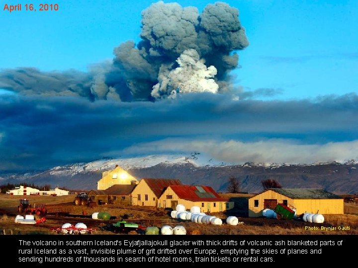 April 16, 2010 Photo: Brynjar Gauti The volcano in southern Iceland's Eyjafjallajokull glacier with April 16, 2010 Photo: Brynjar Gauti The volcano in southern Iceland's Eyjafjallajokull glacier with