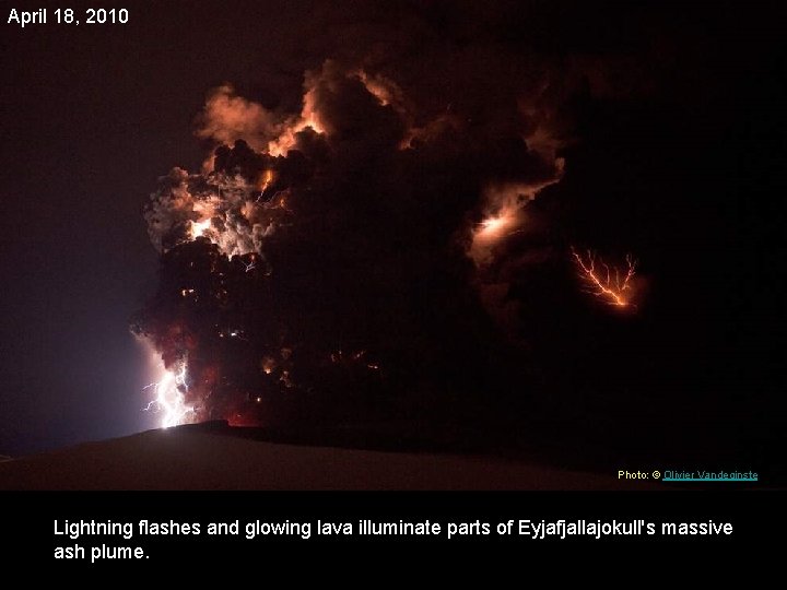 April 18, 2010 Photo: © Olivier Vandeginste Lightning flashes and glowing lava illuminate parts