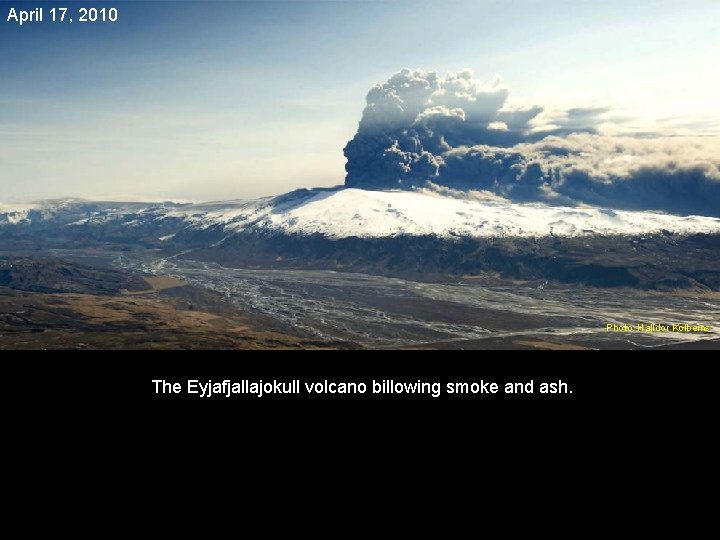 April 17, 2010 Photo: Halldor Kolbeins The Eyjafjallajokull volcano billowing smoke and ash. 