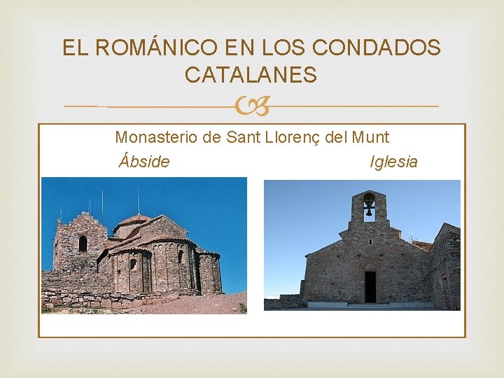 EL ROMÁNICO EN LOS CONDADOS CATALANES Monasterio de Sant Llorenç del Munt Ábside Iglesia