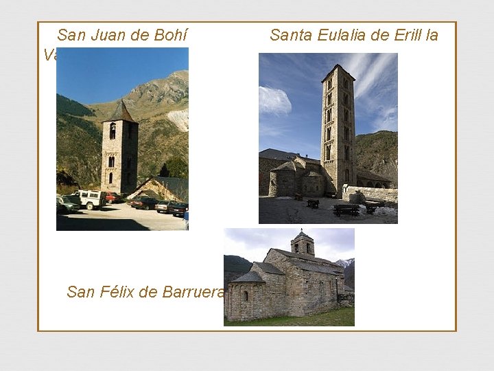 San Juan de Bohí Vall San Félix de Barruera Santa Eulalia de Erill la