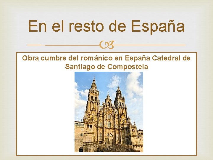 En el resto de España Obra cumbre del románico en España Catedral de Santiago