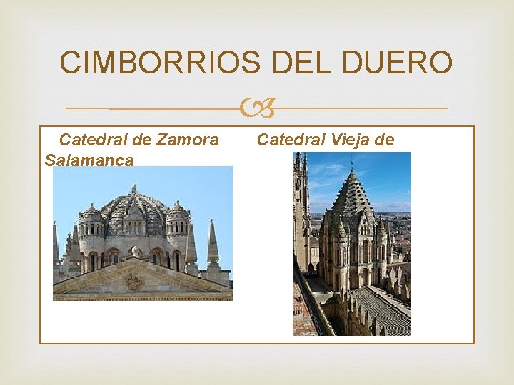 CIMBORRIOS DEL DUERO Catedral de Zamora Catedral Vieja de Salamanca 