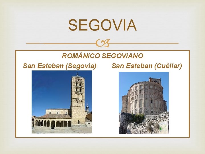 SEGOVIA ROMÁNICO SEGOVIANO San Esteban (Segovia) San Esteban (Cuéllar) 