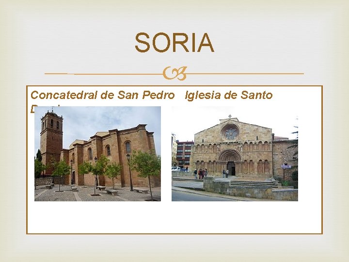 SORIA Concatedral de San Pedro Iglesia de Santo Domingo 