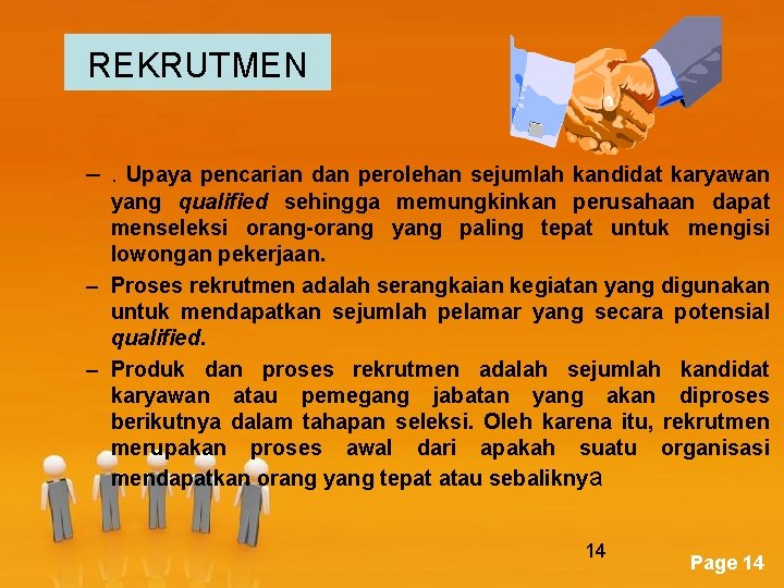 REKRUTMEN –. Upaya pencarian dan perolehan sejumlah kandidat karyawan yang qualified sehingga memungkinkan perusahaan