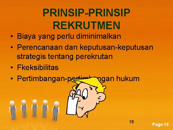 PRINSIP-PRINSIP REKRUTMEN • Biaya yang perlu diminimalkan • Perencanaan dan keputusan-keputusan strategis tentang perekrutan