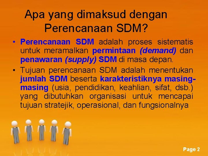 Apa yang dimaksud dengan Perencanaan SDM? • Perencanaan SDM adalah proses sistematis untuk meramalkan