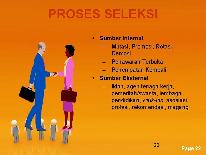 PROSES SELEKSI • Sumber Internal – Mutasi, Promosi, Rotasi, Demosi – Penawaran Terbuka –