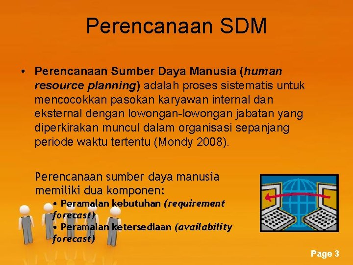 Perencanaan SDM • Perencanaan Sumber Daya Manusia (human resource planning) adalah proses sistematis untuk